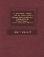 Le Monument Henry: Liste Des Souscripteurs Classés Méthodiquement Et Selon L'order Alphabétique... 1018751319 Book Cover