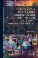 Ein Beitrag Zur Kenntnis Der Einwirkung Von Phosphorpentachlorid Auf Anile Zweibasischer Säuren... 1279088486 Book Cover