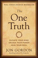 The One Truth: Master Your Mindset to Transform Stress, Anxiety, and Fear Into Clarity, Courage, and Calm 1119757355 Book Cover