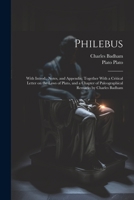 Philebus; With Introd., Notes, and Appendix; Together With a Critical Letter on the Laws of Plato, and a Chapter of Paleographical Remarks by Charles Badham 1021455903 Book Cover