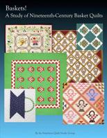 Baskets!: A Study of Nineteenth Century Basket Quilts 1546787380 Book Cover