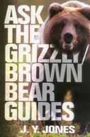 Ask the Grizzly/Brown Bear Guides: Ask the Guides 1571573461 Book Cover