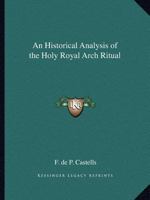 Historical Analysis of the Holy Royal Arch Ritual 1502705877 Book Cover