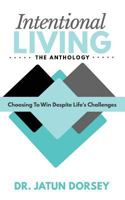 Intentional Living The Anthology: Choosing To Win Despite Life's Challenges 1948400324 Book Cover