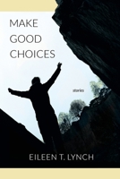 Make Good Choices : Stories 1962931722 Book Cover