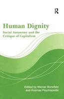 Human Dignity: Social Autonomy And The Critique Of Capitalism 1138266825 Book Cover