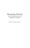 Becoming Human: New Perspectives on the Inhuman Condition 0275978990 Book Cover