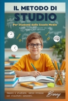 Il Metodo Di Studio Per Studenti Scuole Medie: Segreti, strategie e trucchi che ogni studente deve conoscere Impara a studiare, senza stress e con risultati concreti (Italian Edition) B0GV3TT28H Book Cover