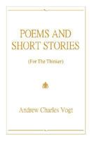 Poems and Short Stories: (For The Thinker) 1414021828 Book Cover