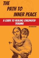 The Path to Inner Peace: A Guide to Healing Childhood Trauma 9692992705 Book Cover