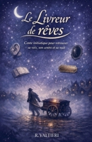 Le livreur de rêves Conte initiatique pour retrouver sa voix, son centre et sa nuit (French Edition) B0GWWFWLGS Book Cover