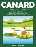 Canard: Livres de Coloriage Super Fun Pour Enfants Et Adultes (Bonus: 20 Pages de Croquis) 1680324586 Book Cover