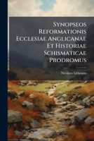 Synopseos Reformationis Ecclesiae Anglicanae Et Historiae Schismaticae Prodromus 1278315284 Book Cover
