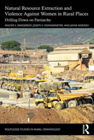 Natural Resource Extraction and Violence Against Women in Rural Places: Drilling Down on the Patriarchy 1032953829 Book Cover