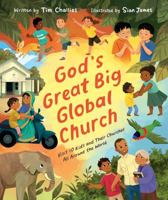 God's Great Big Global Church: Visit 10 Kids and Their Churches All Around the World (Christian Picture Book for Kids Ages 4-8 Exploring Daily Life and Worship in 10 Countries) 1802544070 Book Cover