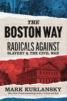 The Boston Way: Radicals Against Slavery and the Civil War 1567927653 Book Cover