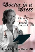 Doctor in a Dress, the Life and Times of Bonnie Jean Blacklock, MD 0989799808 Book Cover