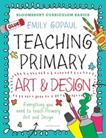 Bloomsbury Curriculum Basics: Teaching Primary Art and Design 147294593X Book Cover