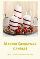 Making Christmas candles: Easy DIY Christmas Candle Ideas to Create Magic: Black and White B0BJN7C72Z Book Cover