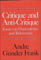 Critique and anti-critique: Essays on dependence and reformism 0275911586 Book Cover