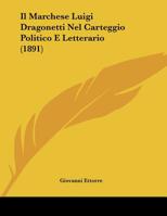 Il Marchese Luigi Dragonetti Nel Carteggio Politico E Letterario 1120400015 Book Cover