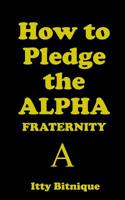 How to Pledge the Alpha Fraternity 1091656134 Book Cover