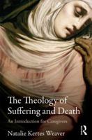 The Theology of Suffering and Death: An Introduction for Caregivers 0415781086 Book Cover