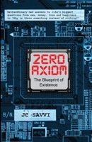 ZERO AXIOM- the Blueprint of Existence 1734044209 Book Cover