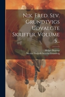 Nik. Fred. Sev. Grundtvigs Udvalgte Skrifter, Volume 5... 1022311891 Book Cover