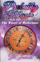 Probably Magic: Wheel of Misfortune: Book Two of the Probably Magic Series 1952011272 Book Cover