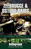 ZEEBRUGGE AND OSTEND RAIDS (Battleground Channel Ports Ww1) 1844156087 Book Cover