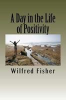 A Day in the Life of Positivity 1466317493 Book Cover
