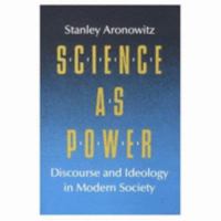 Science As Power: Discourse and Ideology in Modern Society 0816616590 Book Cover