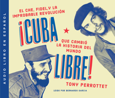 Cuba Libre: C�mo Una Banda de Guerrilleros Auto Entrenados Derroc� a Un Dictador Y Cambi� La Historia del Mundo 0062990276 Book Cover