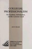 Collegial Professionalism: The Academy, Individualism, And The Common Good (American Council on Education Oryx Press Series on Higher Education) 1573560936 Book Cover