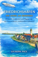 FRIEDRICHSHAFEN EIN JUWEL AM BODENSEE: (Zwischen Integration und Begegnung von Auswanderern, insbesondere Italienern) (Primato della cultura sulla natura) (German Edition) B0GNTCGQSK Book Cover