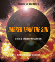 Darker than the Sun: The Bond Movie Atlas 0711293260 Book Cover