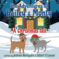 The Adventures of Bailey & Monty: A Christmas Tail 1800944411 Book Cover