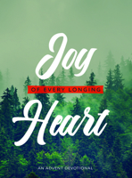 Joy of Every Longing Heart: An Advent Devotional 0834141647 Book Cover