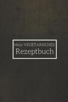 Mein Vegetarisches Rezeptbuch: A5 rezeptbuch zum selberschreiben vegetarisch kochbuch rezepte schreiben sch�ne Geschenkidee gesund Ern�hrung 1079329935 Book Cover