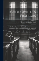 Code Civil Des Fran�ais: Avec Des Notes Indicatives Des Lois Romaines, Coutumes, Ordonnances, �dits Et D�clarations Qui Ont Rapport � Chaque Article... 1021025070 Book Cover
