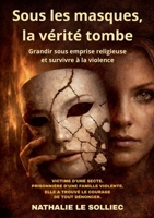 Sous les masques, la vérité tombe: Grandir sous emprise religieuse et survivre à la violence (French Edition) 2322857009 Book Cover