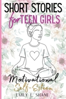 Short Stories for Teen Girls: Inspirational and Motivational Fiction Book with 10-Minute Reads and Quizzes to Build Courage, Self-Esteem, and Confidence in Realistic Everyday Moments B0GPC7H7R5 Book Cover