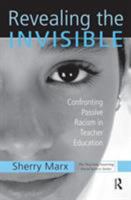 Revealing the Invisible: Confronting Passive Racism in Teacher Education (Teaching/Learning Social Justice.) 041595343X Book Cover