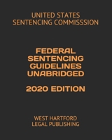 FEDERAL SENTENCING GUIDELINES UNABRIDGED 2020 EDITION: WEST HARTFORD LEGAL PUBLISHING B08HTM6BRZ Book Cover