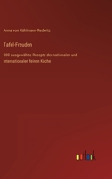 Tafel-Freuden: 800 ausgewählte Rezepte der nationalen und internationalen feinen Küche 3368497650 Book Cover
