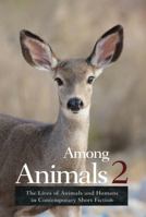 Among Animals 2: The Lives of Animals and Humans in Contemporary Short Fiction 1618220454 Book Cover
