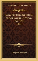 Notice sur Mgr. Jean-Baptiste de Surian, évêque de Vence, 1727-1754 2329510640 Book Cover