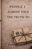 People I Almost Told the Truth To (The Quiet Things Series a collection of reflection-based books) B0GSJ5NNH1 Book Cover