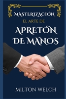 DOMINAR EL ARTE DEL APRETÓN DE MANOS B0BCZLJWCS Book Cover